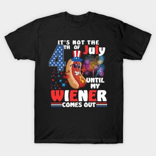 Not 4th of July Until My Wiener Comes Out Funny Hotdog T-Shirt